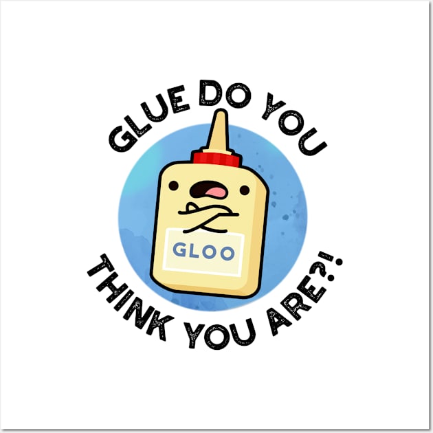 Glue Do You Think You Are Cute Glue Pun Wall Art by punnybone